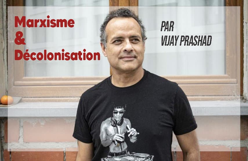 Marxisme et décolonisation – Vijay Prashad