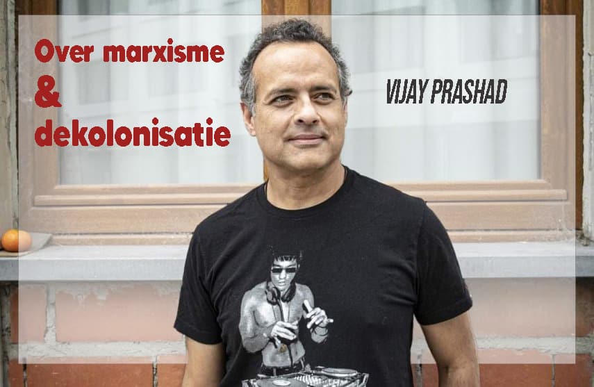 Over marxisme en dekolonisatie – Vijay Prashad