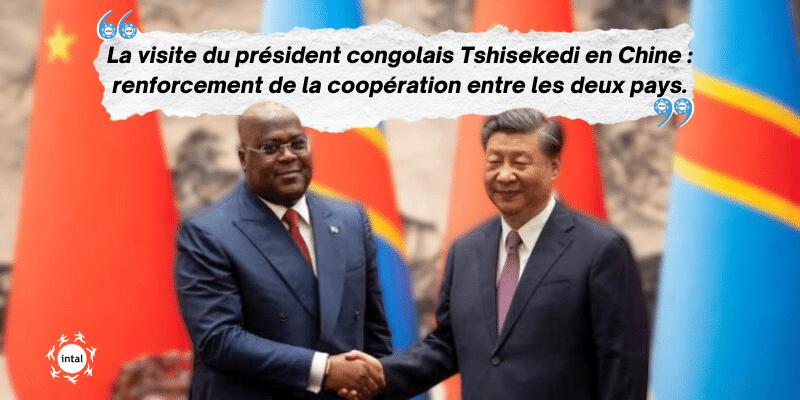 La visite du président congolais Tshisekedi en Chine : renforcement de la coopération entre les deux pays